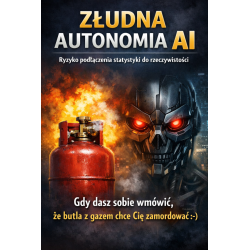 Złudna Autonomia AI - Ryzyko podłączenia statystyki do rzeczywistości - ebook